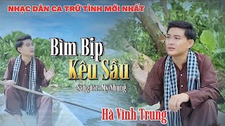 MV BÌM BỊP KÊU SẦU  HÀ VĨNH TRUNG  SÁNG TÁC MỸ NHUNG   NHẠC DÂN CA TRỮ TÌNH HAY MỚI NHẤT [upl. by Ellocin]