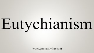 How To Say Eutychianism [upl. by Eileen]