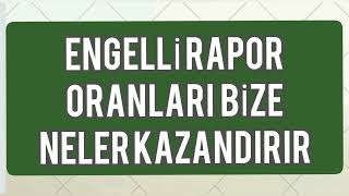 ENGELLİ RAPORU YÜZDE ORANLARI BİZE NE KAZANDIRIYOR [upl. by Aeresed367]