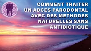 Comment Traiter un Abcès Parodontal avec des Méthodes Naturelles sans Antibiotique [upl. by Narba950]