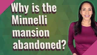 Why is the Minnelli mansion abandoned [upl. by Francisco]