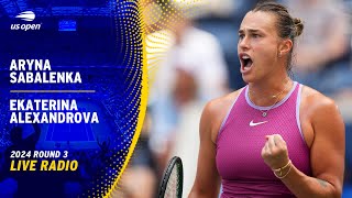 LIVE  Featuring Aryna Sabalenka vs Ekaterina Alexandrova  Radio  2024 US Open Round 3 [upl. by Etteniotna]