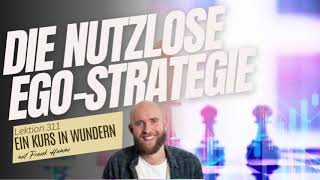 Lektion 312  Die nutzlose EgoStrategie  Ein Kurs in Wundern mit Frank Hamm [upl. by Ardnued]