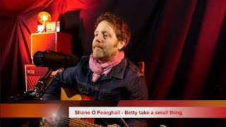 Shane Ó Fearghail  Betty take a small thing [upl. by Nylynnej]