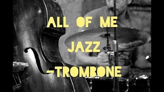 All of me Jazz  Trombone 2019 [upl. by Anayt444]