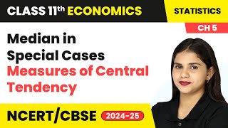 Median in Special Cases  Measures of Central Tendency  Class 11 Economics Chapter 5  CBSE 202425 [upl. by Haynor]