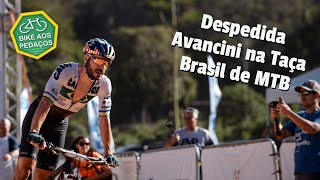 Despedida de Henrique Avancini  Taça Brasil MTB XCO Petrópolis [upl. by Nitsa]