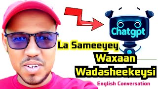 English Conversation with ChatGpt  Wadasheekeysi Gaaban ChatGpt iyo aniga [upl. by Joiner]