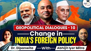 Change in Indias Foreign Policy  Geopolitical Dialogues 10  Abhijeet Iyer Mitra  GS 2  StudyIQ [upl. by Susumu926]