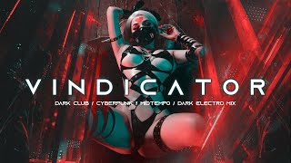 VINDICATOR  Dark Techno  Cyberpunk  Dark Clubbing  Industrial Bass Mix [upl. by Tiffany]