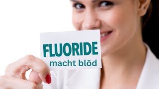 Jetzt wissen wir dass Fluorid verblödet [upl. by Euphemie456]