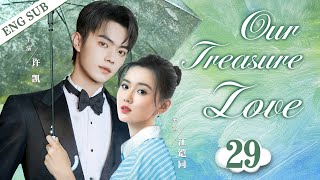 ENGSUB【Our Treasure Love】▶EP29  Xu Kai、Jiang Kaitong💌CDrama Recommender [upl. by Gnad]