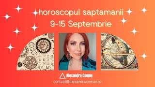 Horoscopul saptamanii 9 15 Septembrie  Tensiune si responsabilitate  Astrolog Alexandra Coman [upl. by Us610]