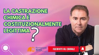 La castrazione chimica è costituzionalmente legittima [upl. by Finn84]