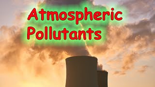 Atmospheric Pollutants The 5 main substances that make up air pollution [upl. by Mercier]