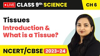 Tissues  Introduction amp What is a Tissue  Class 9 Science Chapter 6 LIVE [upl. by Kotta758]