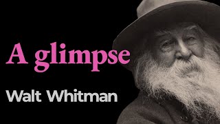 “A Glimpse” Walt Whitman [upl. by Saisoj]