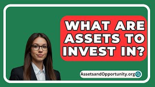 What Are Assets to Invest In  AssetsandOpportunityorg [upl. by Myriam]