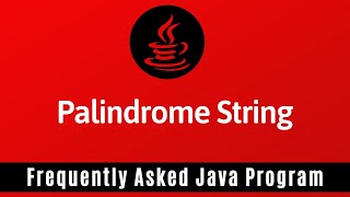 Frequently Asked Java Program 05 Palindrome String  How to Check Given String is Palindrome or Not [upl. by Hawk]