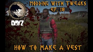 DayZ Modding with TWE4KS Ep 18 How to make a vest [upl. by Nosned927]