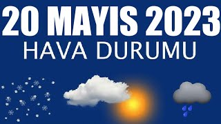 20 Mayıs 2023 Hava Durumu Tüm İllerin Hava Durumu [upl. by Stubbs]