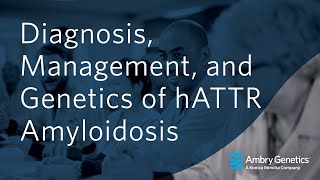 Diagnosis Management and Genetics of hATTR Amyloidosis  Webinar  Ambry Genetics [upl. by Shiverick806]