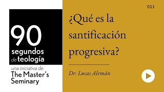 Dr Lucas Alemán • ¿Qué es la santificación progresiva [upl. by Arvo704]