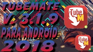 TubeMate 319 Para Android Gratis 2018 [upl. by Euqinay]