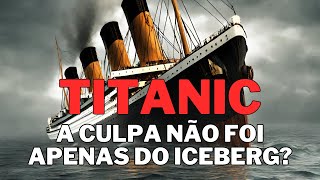 CONHEÇA AS TEORIAS SOBRE O NAUFRÁGIO DO TITANIC [upl. by Ailahk]