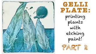 GELLI PLATE printing plants with etching inks and acrylics PART 2 [upl. by Dierdre155]