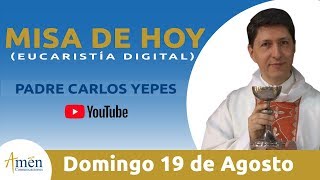 Misa de Hoy Eucaristía Digital Domingo 19 Agosto 2018  Padre Carlos Yepes [upl. by Branscum]