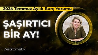 2024 Temmuz Aylık Burç Yorumları I Astromatik [upl. by Kaiser]