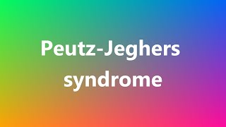 PeutzJeghers syndrome  Medical Meaning and Pronunciation [upl. by Feldman]