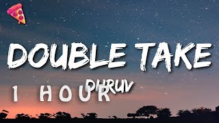 1 HOUR 🕐  dhruv  double take Lyrics [upl. by Rosene865]