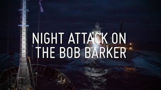 Night Attack on The Bob Barker [upl. by Bradwell]