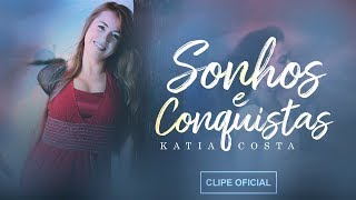 Katia Costa  Sonhos e Conquistas Clipe Oficial [upl. by Ahsia]