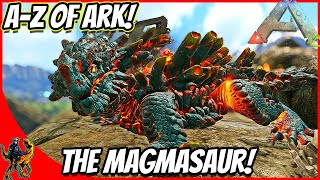 AZ Of Ark The MAGMASAUR KING OF SMELTING  Ark Survival Evolved [upl. by Anitnegra]