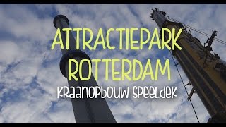 Attractiepark Rotterdam  Kraanopbouw Speeldek [upl. by Haron678]