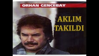 ORHAN GENCEBAY  AKLIM TAKILDI [upl. by Ymmak]