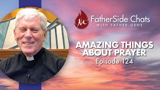 Amazing Things About Prayer  FatherSide Chats with Father Gene Episode 124 [upl. by Ardnasil735]