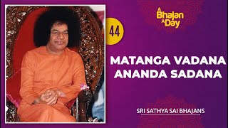 44  Matanga Vadana Ananda Sadana  Sri Sathya Sai Bhajans [upl. by Horten892]