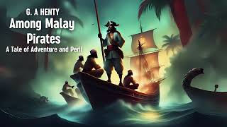 Among Malay Pirates  Part 1  Chapters 1  3  G A Henty  Full Length Audiobook [upl. by Kidd]