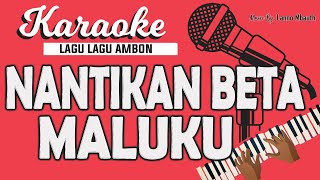 Karaoke Lagu Ambon  NANTIKAN BETA MALUKU  Yopie Latul  Music By Lanno Mbauth [upl. by Pillsbury]