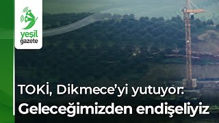 TOKİ Dikmeceyi yutuyor Geleceğimizden endişeliyiz [upl. by Jaal]