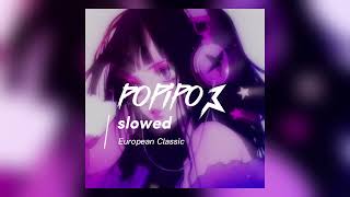 Popipo  slowed Tiktok VersionEuropean Classic [upl. by Annmarie]