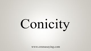 How To Say Conicity [upl. by Jarrod]