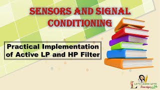 Practical Implementation of Active Low Pass and High Pass Filter ǀǀ Sensors and Signal Conditioning [upl. by Ramsden]