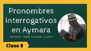 Pronombres interrogativos en Aymara  Curso de Aymara lección 8 [upl. by Ime416]