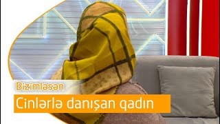 Cinlərlə danışan qadın Bizimləsən 23042019 [upl. by Enelrahc679]