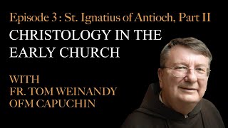 Christology in the Early Church  Episode 3 St Ignatius of Antioch Part 2 [upl. by Alinna988]